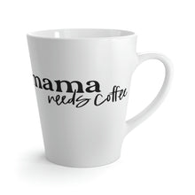 Load image into Gallery viewer, Latte Mug | Mama Needs Coffee
