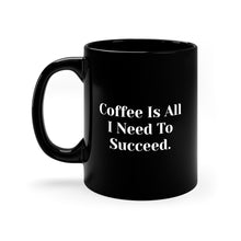 Load image into Gallery viewer, Black Coffee Mug | All I Need To Succeed
