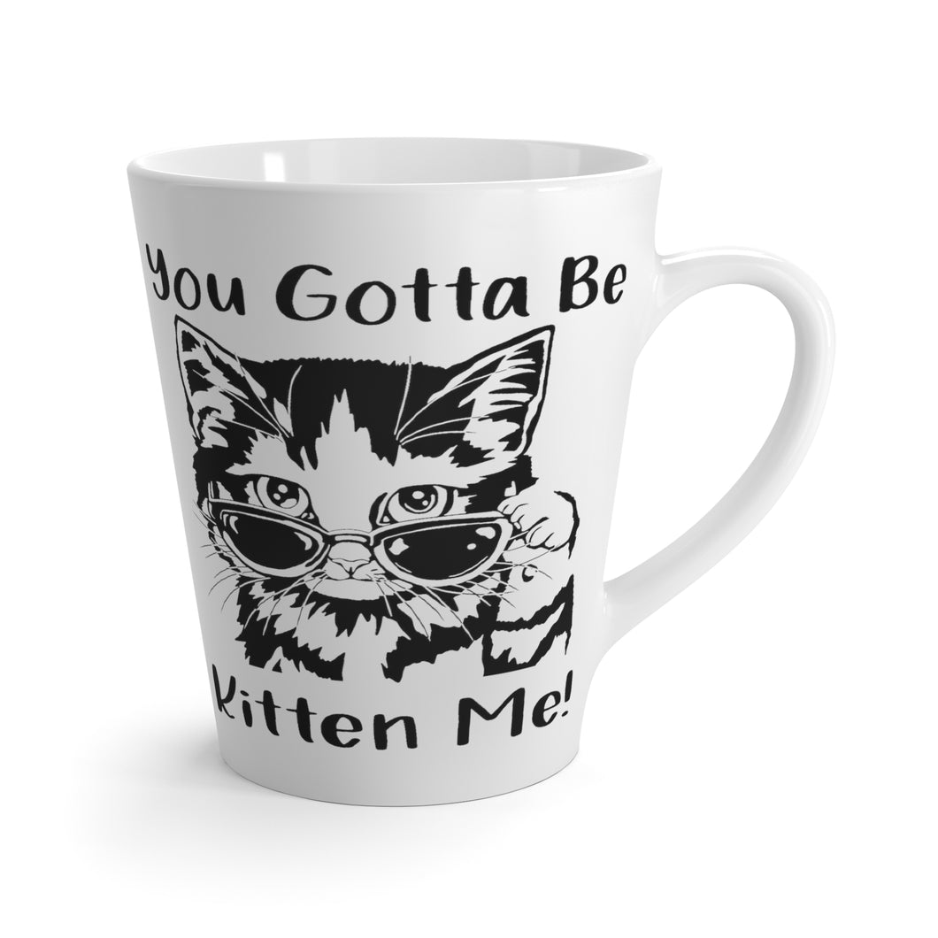 Latte Mug | You Got To Be Kitten Me