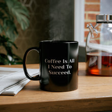 Load image into Gallery viewer, Black Coffee Mug | All I Need To Succeed
